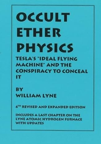 occult ether physics 4th revised and   teslas ideal flying machine and the conspiracy to conceal it expanded