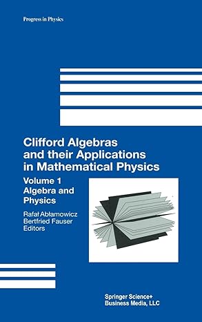 clifford algebras and their applications in mathematical physics vol 1 algebra and physics 1st edition rafal