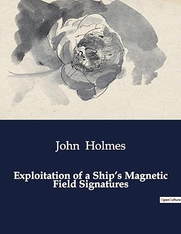 exploitation of a ships magnetic field signatures 1st edition john holmes b0cvr7cn49, 979-1041985821
