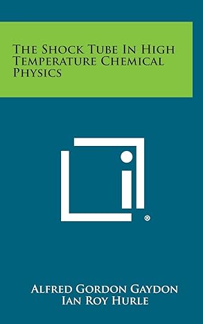 the shock tube in high temperature chemical physics 1st edition alfred gordon gaydon ,ian roy hurle