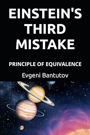 einsteins third mistake principle of equivalence 1st edition evgeni bantutov b0bt9cvzzb, 979-8375226477