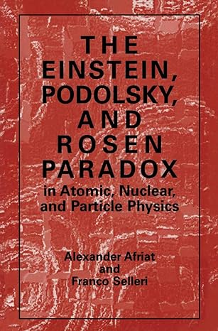 the einstein podolsky and rosen paradox in atomic nuclear and particle physics 1999th edition alexander