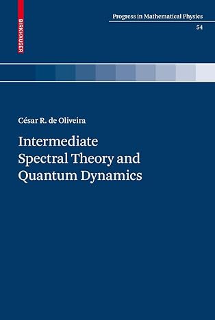 intermediate spectral theory and quantum dynamics 2009th edition cesar r de oliveira 3764387947,