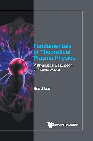 fundamentals of theoretical plasma physics mathematical description of plasma waves 1st edition hee j lee