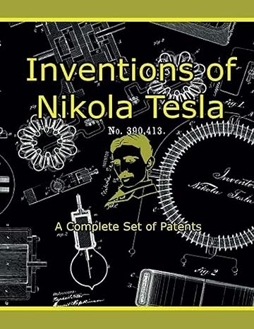 inventions of nikola tesla a complete set of patents 1st edition nikola tesla ,ty shedleski 0990606112,