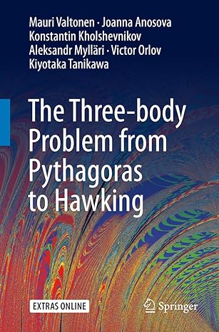 the three body problem from pythagoras to hawking 1st edition mauri valtonen ,joanna anosova ,konstantin