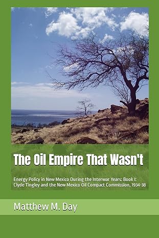 the oil empire that wasnt energy policy in new mexico during the interwar years book i clyde tingley and the