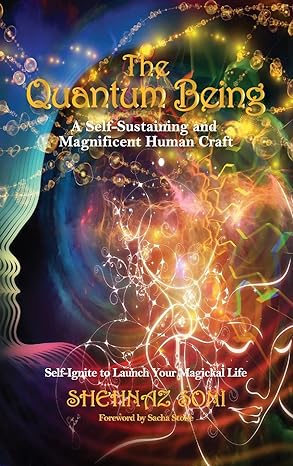 the quantum being a self sustaining and magnificent human craft 1st edition shehnaz soni 1958405191,