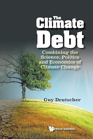 climate debt the combining the science politics and economics of climate change 1st edition guy deutscher
