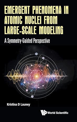 emergent phenomena in atomic nuclei from large scale modeling a symmetry guided perspective 1st edition