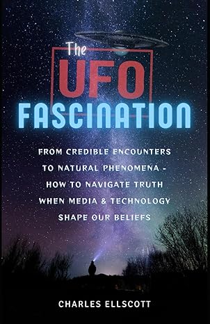 the ufo fascination from credible encounters to natural phenomena how to navigate truth when media and