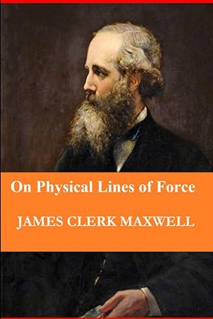 on physical lines of force 1st edition james clerk maxwell b08nlj5mzz, 979-8565960433