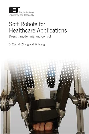 soft robots for healthcare applications design modelling and control 1st edition shane xie ,mingming zhang