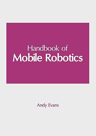 handbook of mobile robotics 1st edition andy evans 1647266750, 978-1647266752