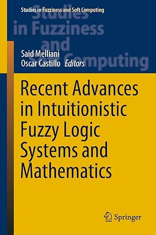 recent advances in intuitionistic fuzzy logic systems and mathematics 1st edition said melliani ,oscar