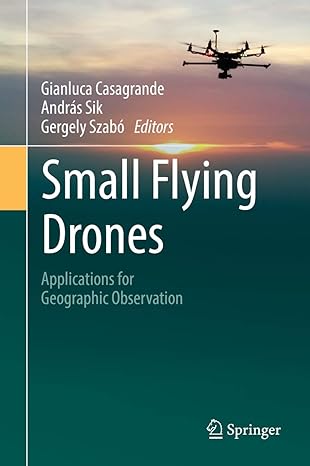 small flying drones applications for geographic observation 1st edition gianluca casagrande ,andras sik