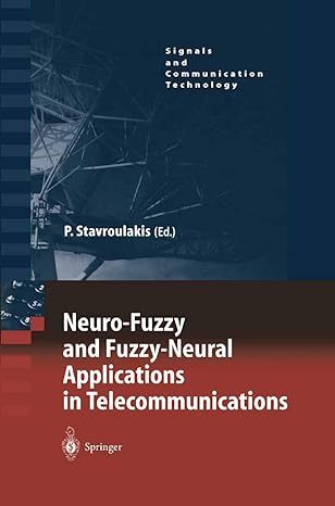neuro fuzzy and fuzzy neural applications in telecommunications 2004th edition peter stavroulakis 3540407596,