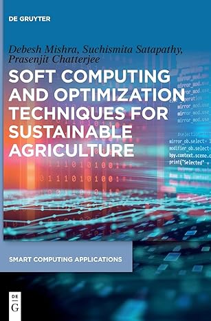 soft computing and optimization techniques for sustainable agriculture 1st edition debesh mishra ,suchismita