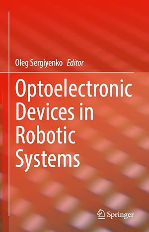 optoelectronic devices in robotic systems 1st edition oleg sergiyenko 3031097904, 978-3031097904