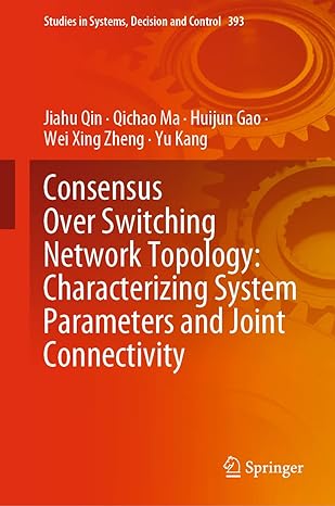 consensus over switching network topology characterizing system parameters and joint connectivity 1st edition
