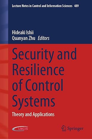 security and resilience of control systems theory and applications 1st edition hideaki ishii ,quanyan zhu