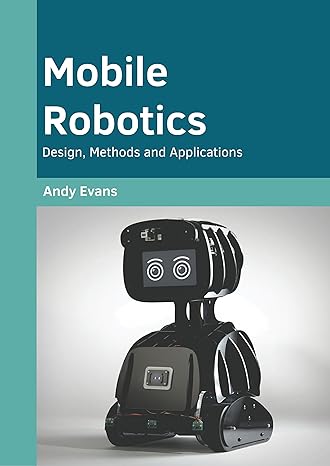 mobile robotics design methods and applications 1st edition andy evans 1647285321, 978-1647285326