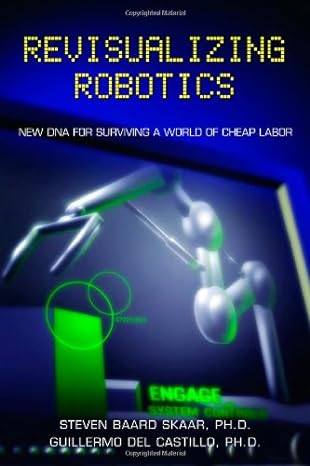 revisualizing robotics new dna for surviving a world of cheap labor 1st edition guillermo del castillo ,ph d