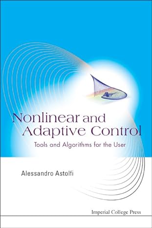 nonlinear and adaptive control tools and algorithms for the user 1st edition alessandro astolfi 1860946178,