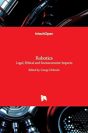 robotics legal ethical and socioeconomic impacts 1st edition george dekoulis 9535136356, 978-9535136354
