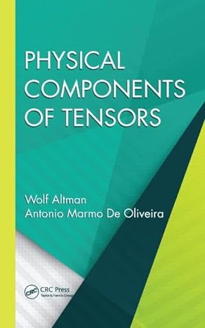 physical components of tensors 1st edition wolf altman ,antonio marmo de oliveira 1482263823, 978-1482263824