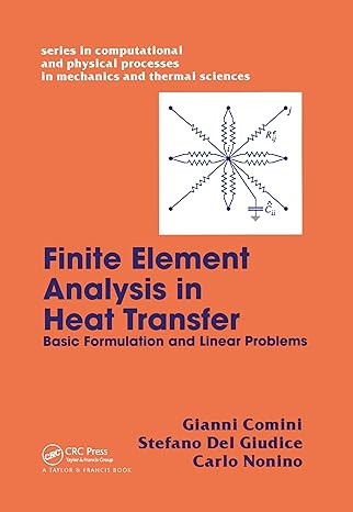 finite element analysis in heat transfer basic formulation and linear problems 1st edition gianni comini