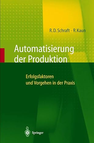 automatisierung der produktion erfolgsfaktoren und vorgehen in der praxis 1st edition rolf d schraft ,ralf