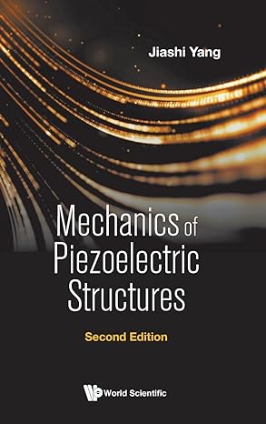 mechanics of piezoelectric structures 2nd edition jiashi yang 9811226792, 978-9811226793