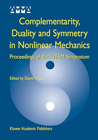 complementarity duality and symmetry in nonlinear mechanics proceedings of the iutam symposium 2004th edition