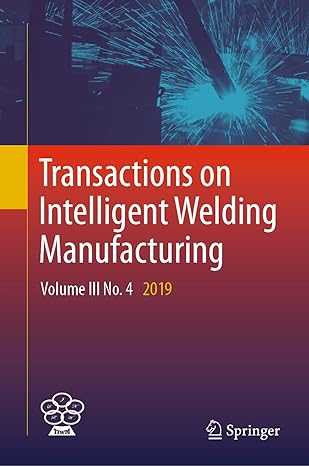 transactions on intelligent welding manufacturing volume iii no 4 2019 1st edition shanben chen ,yuming zhang