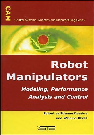 modeling performance analysis and control of robot manipulators 1st edition etienne dombre ,wisama khalil