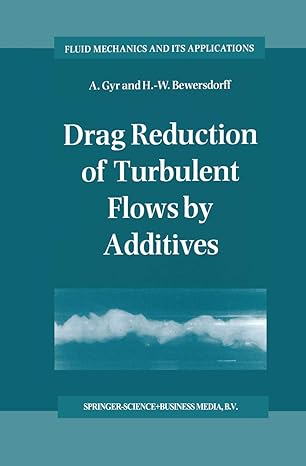 drag reduction of turbulent flows by additives 1995th edition a gyr ,h w bewersdorff 079233485x,