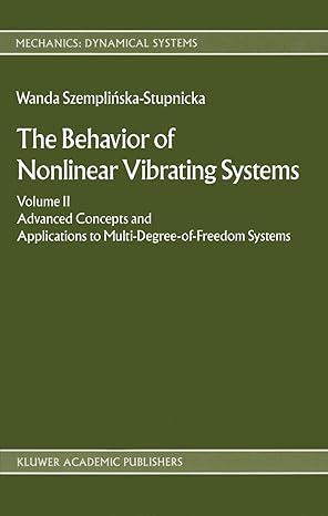 The Behaviour Of Nonlinear Vibrating Systems Vol 2 Advanced Concepts And Applications To Multi Degree Of Freedom Systems