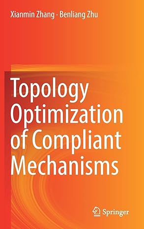 topology optimization of compliant mechanisms 1st edition xianmin zhang ,benliang zhu 9811304319,