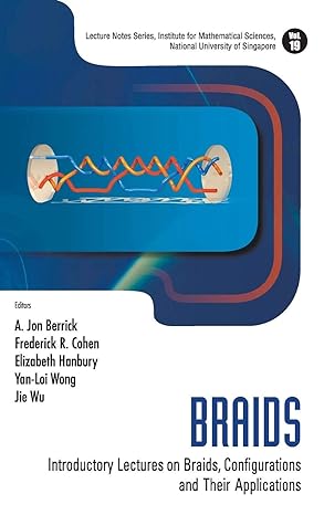 braids introductory lectures on braids configurations and their applications 1st edition a jon berrick ,fred