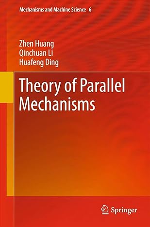 theory of parallel mechanisms 2013th edition zhen huang ,qinchuan li ,huafeng ding 9400742002, 978-9400742000
