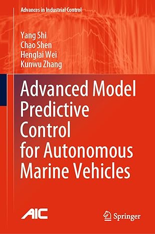 advanced model predictive control for autonomous marine vehicles 1st edition yang shi ,chao shen ,henglai wei