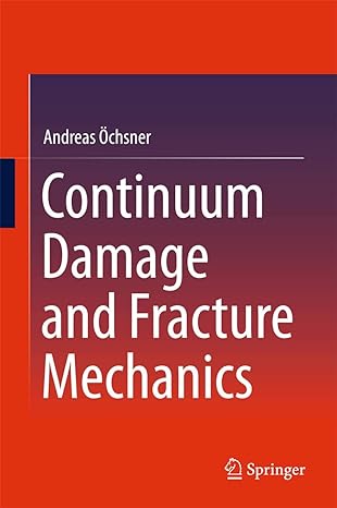 continuum damage and fracture mechanics 1st edition andreas ochsner 9812878637, 978-9812878632