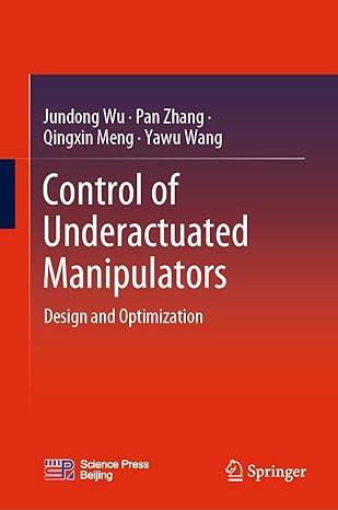 control of underactuated manipulators design and optimization 1st edition jundong wu ,pan zhang ,qingxin meng