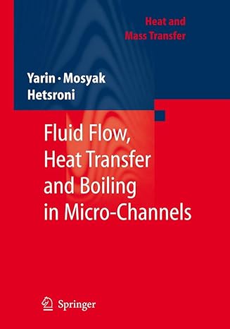 fluid flow heat transfer and boiling in micro channels 2009th edition l p yarin ,a mosyak ,g hetsroni