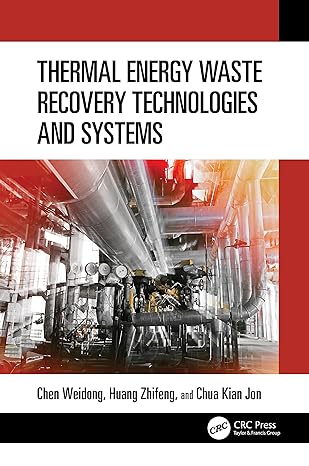 thermal energy waste recovery technologies and systems 1st edition weidong chen ,zhifeng huang ,kian jon chua
