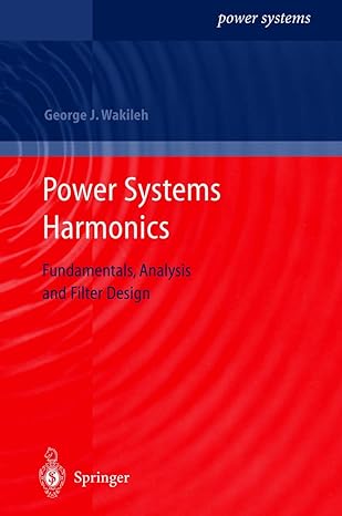 power systems harmonics fundamentals analysis and filter design 2001st edition george j wakileh 3540422382,