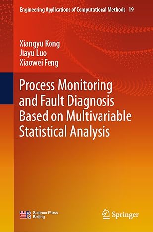 process monitoring and fault diagnosis based on multivariable statistical analysis 2024th edition xiangyu