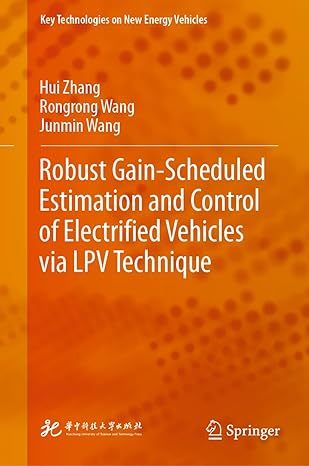 robust gain scheduled estimation and control of electrified vehicles via lpv technique 1st edition hui zhang