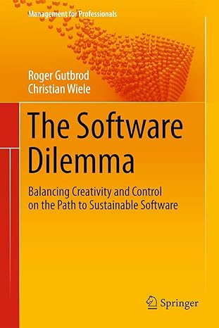 the software dilemma balancing creativity and control on the path to sustainable software 2012th edition